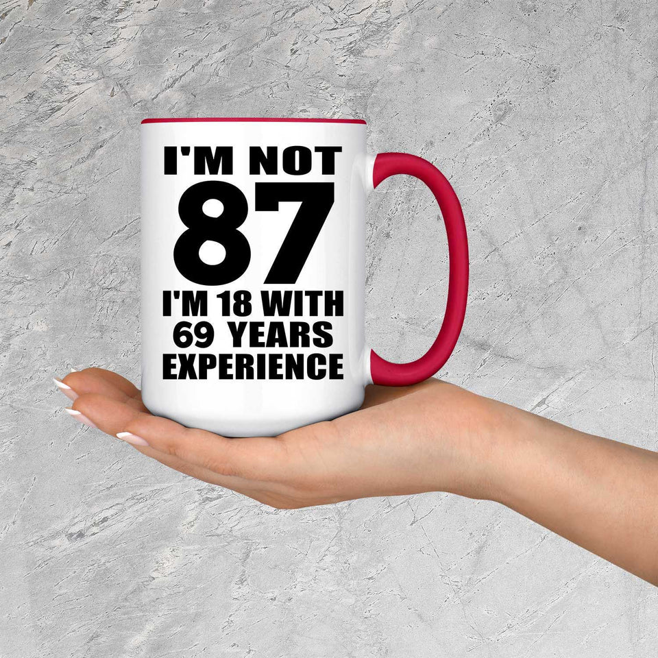 87th Birthday I'm Not 87 I'm 18 With 69 Years Experience - 15oz Accent Mug Red