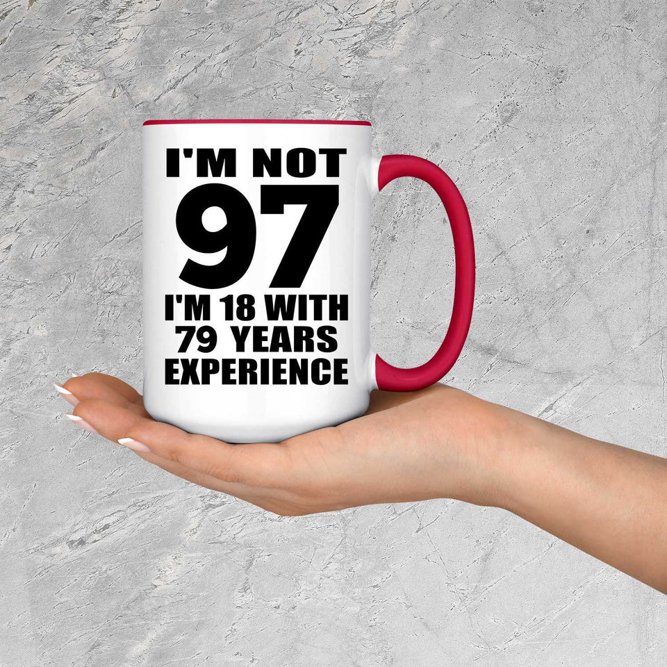 97th Birthday I'm Not 97 I'm 18 With 79 Years Experience - 15oz Accent Mug Red