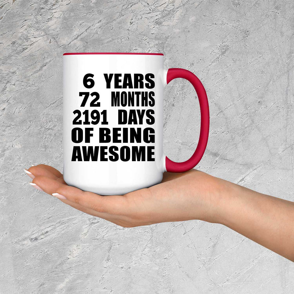 6th Birthday 6 Years 72 Months 2191 Days Of Awesome - 15oz Accent Mug Red