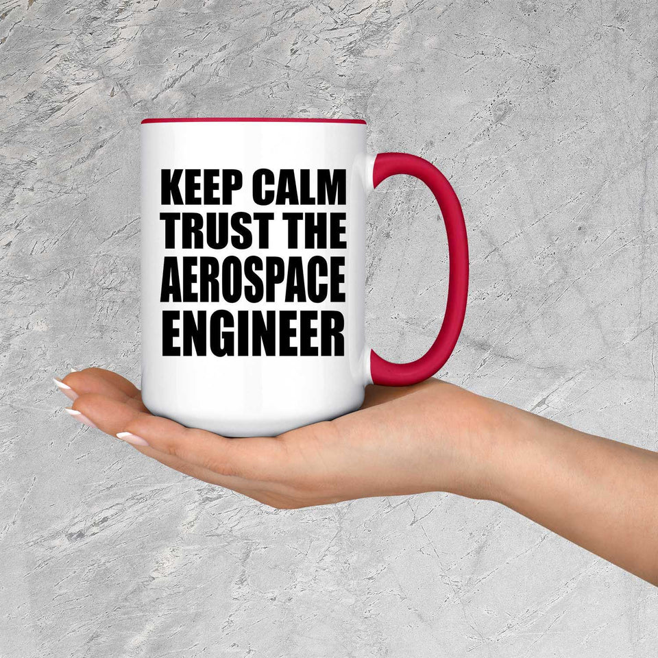 Keep Calm and Trust The Aerospace Engineer - 15oz Accent Mug Red