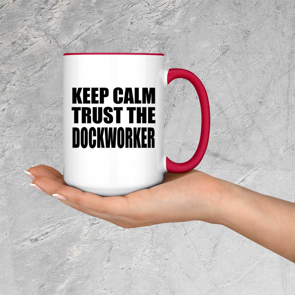 Keep Calm and Trust The Dockworker - 15oz Accent Mug Red