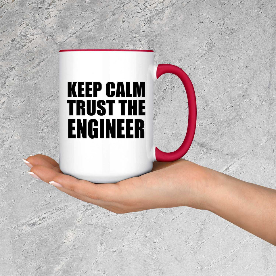 Keep Calm and Trust The Engineer - 15oz Accent Mug Red