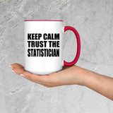 Keep Calm and Trust The Statistician - 15oz Accent Mug Red