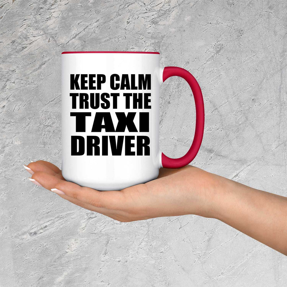 Keep Calm and Trust The Taxi Driver - 15oz Accent Mug Red
