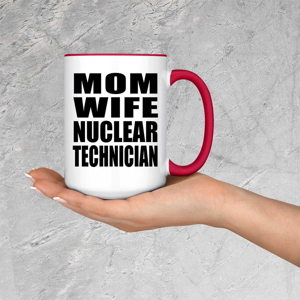 Mom Wife Nuclear Technician - 15oz Accent Mug Red