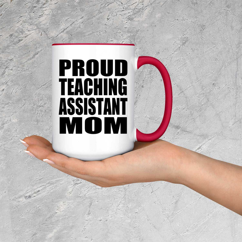 Proud Teaching Assistant Mom - 15oz Accent Mug Red