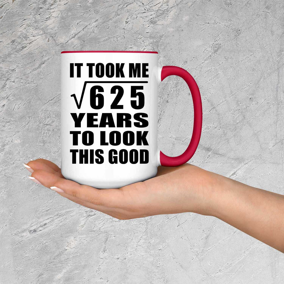 25th Birthday Took Square Root of 625 Years To Look Good - 15oz Accent Mug Red