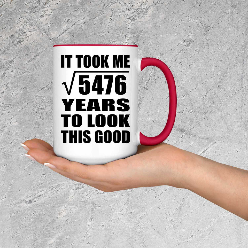 74th Birthday Took Square Root of 5476 Years To Look Good - 15oz Accent Mug Red