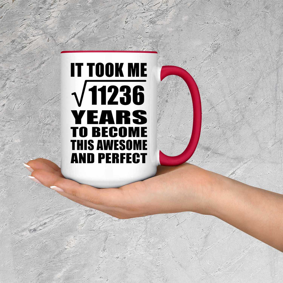 106th Birthday Took Square Root of 11236 Years To Awesome - 15oz Accent Mug Red