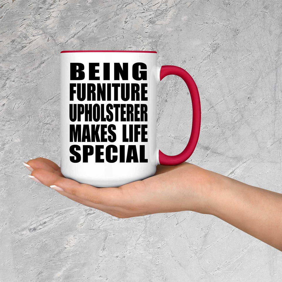 Being Furniture Upholsterer Makes Life Special - 15oz Accent Mug Red
