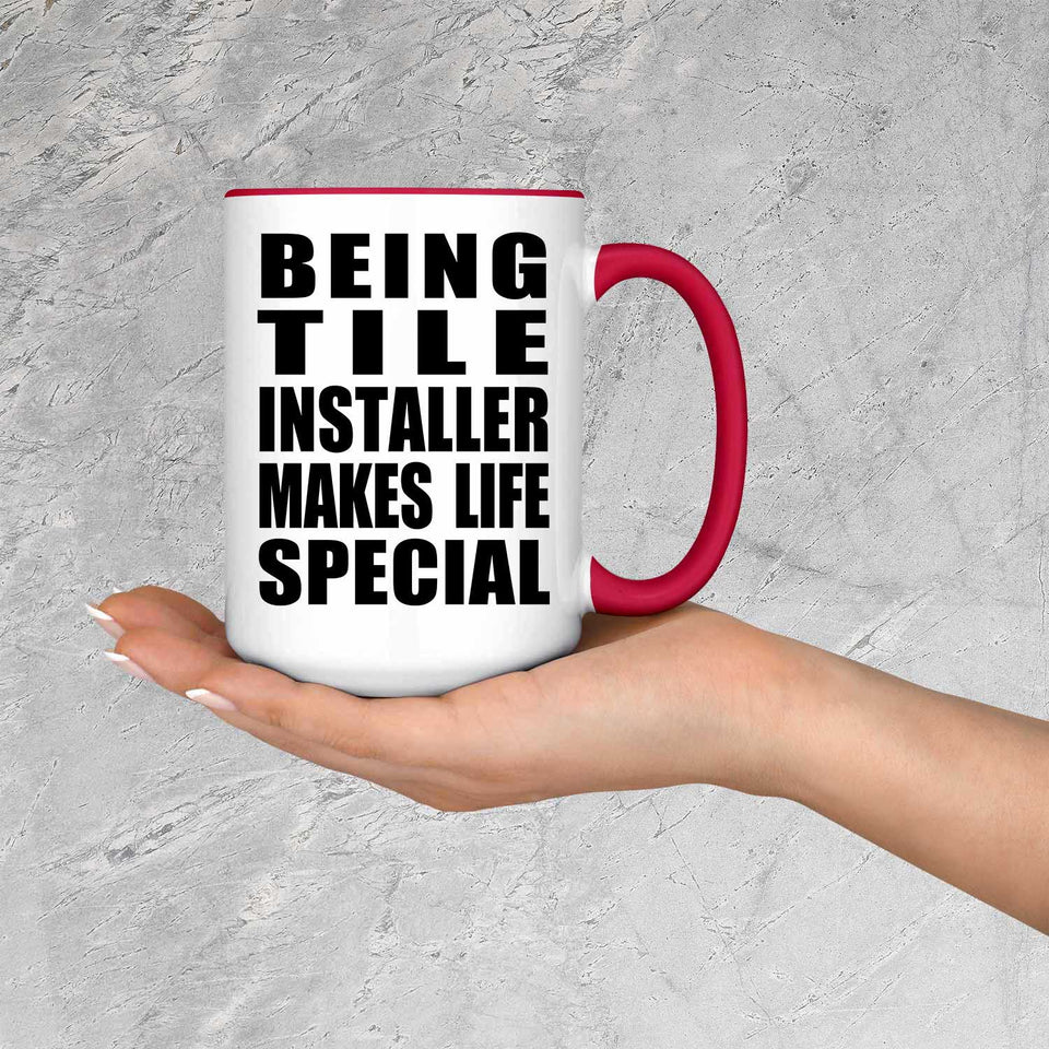Being Tile Installer Makes Life Special - 15oz Accent Mug Red