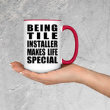 Being Tile Installer Makes Life Special - 15oz Accent Mug Red