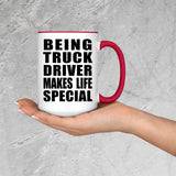 Being Truck Driver Makes Life Special - 15oz Accent Mug Red