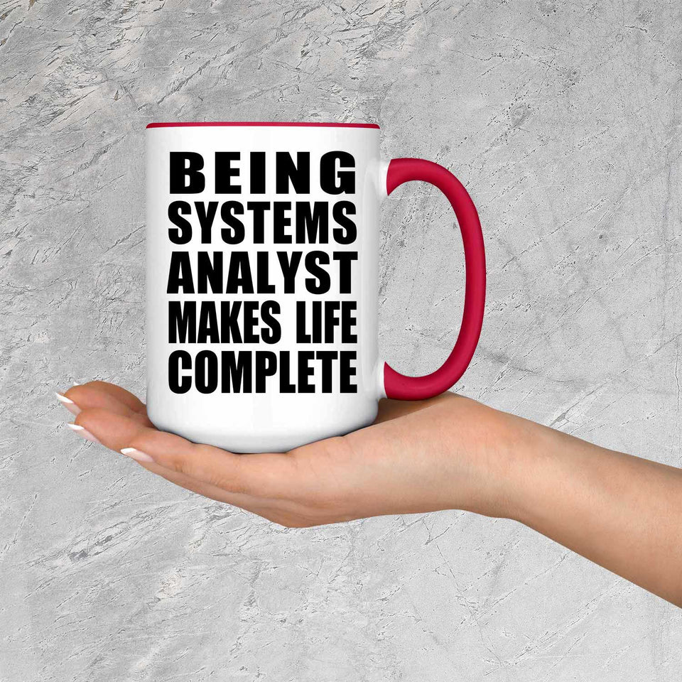 Being Systems Analyst Makes Life Complete - 15oz Accent Mug Red