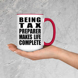 Being Tax Preparer Makes Life Complete - 15oz Accent Mug Red