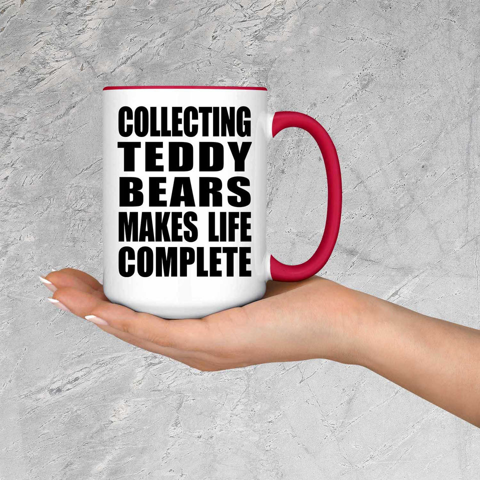 Collecting Teddy Bears Makes Life Complete - 15oz Accent Mug Red