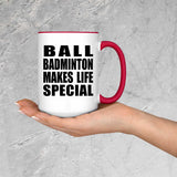 Ball Badminton Makes Life Special - 15oz Accent Mug Red