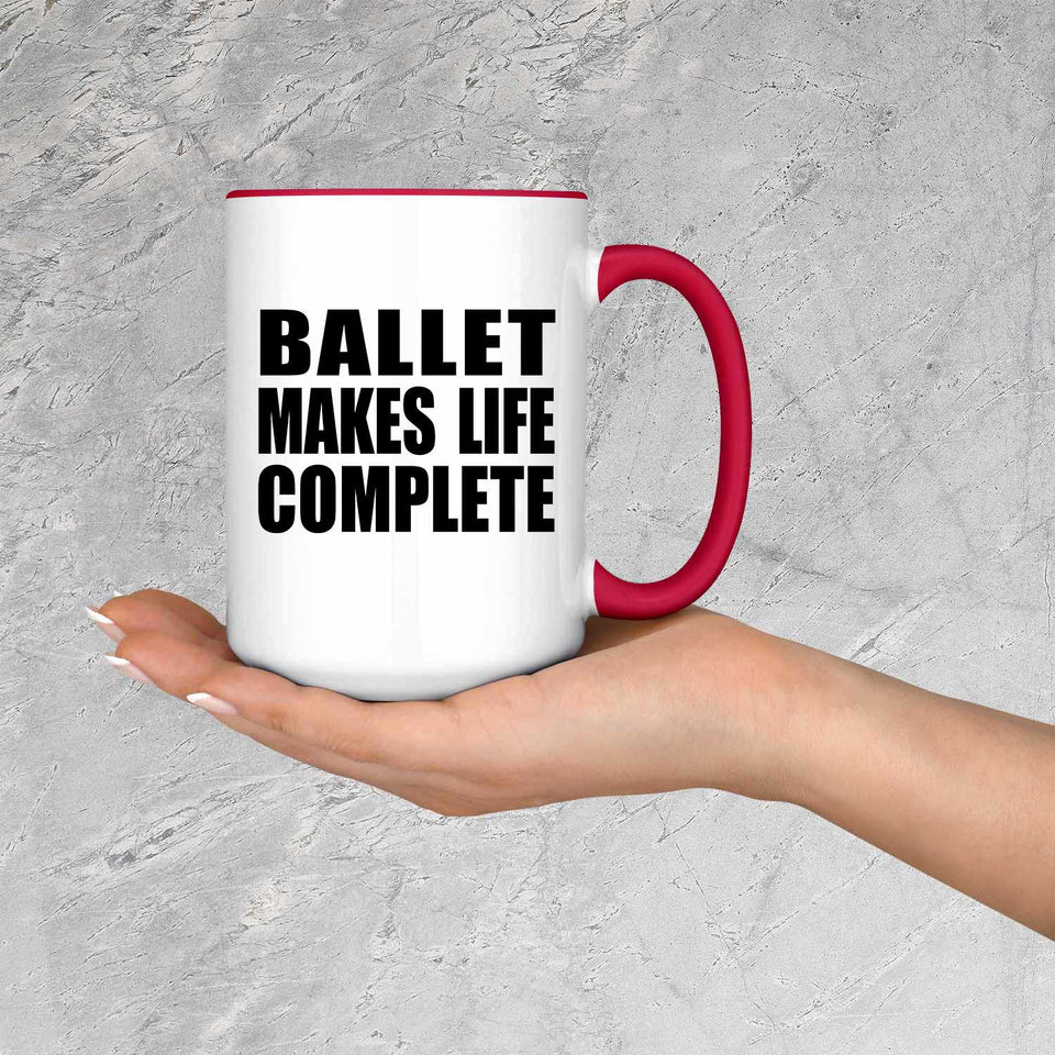 Ballet Makes Life Complete - 15oz Accent Mug Red
