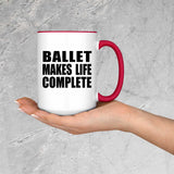 Ballet Makes Life Complete - 15oz Accent Mug Red
