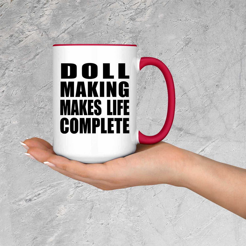 Doll Making Makes Life Complete - 15oz Accent Mug Red