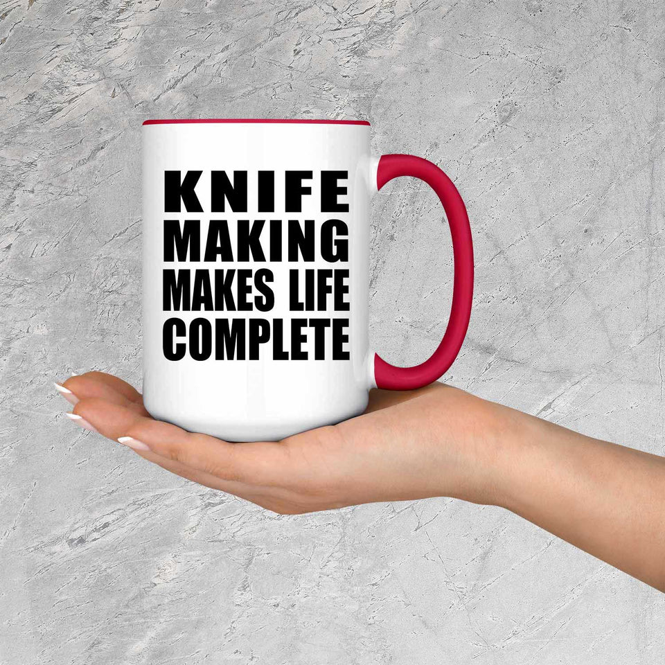Knife Making Makes Life Complete - 15oz Accent Mug Red