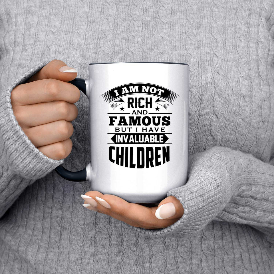 I Am Not Rich & Famous, But I Have Invaluable Children - 15oz Accent Mug Black