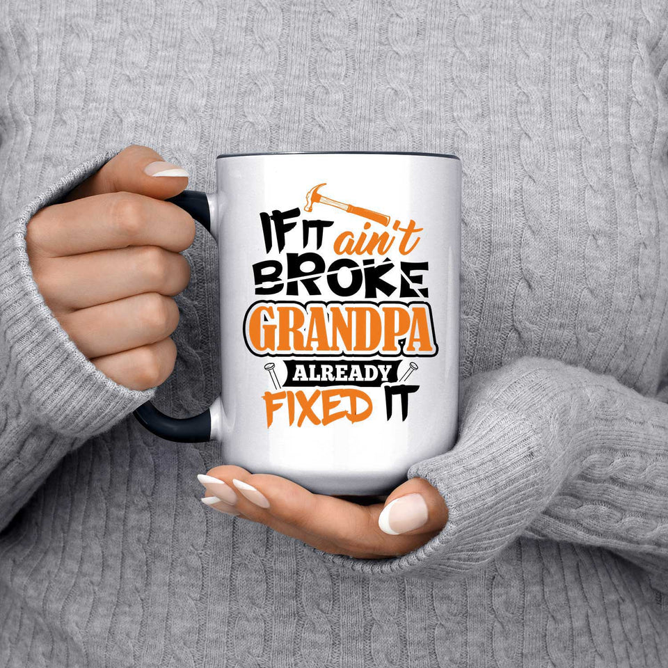 If It Ain't Broke, Grandpa Already Fixed It - 15oz Accent Mug Black