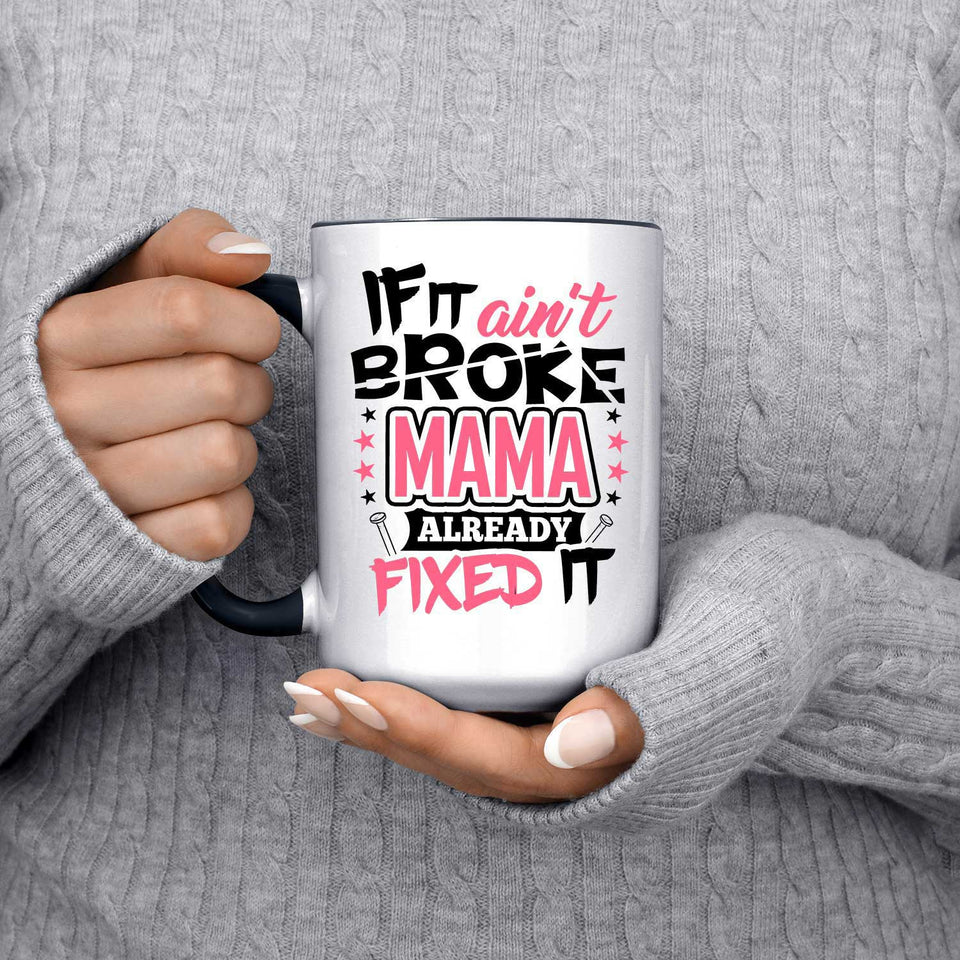 If It Ain't Broke, MAMA Already Fixed It - 15oz Accent Mug Black