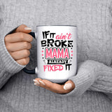 If It Ain't Broke, MAMA Already Fixed It - 15oz Accent Mug Black