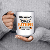 Warning I Have A Crazy Father & I Am Not Afraid To Use Him - 15oz Accent Mug Black