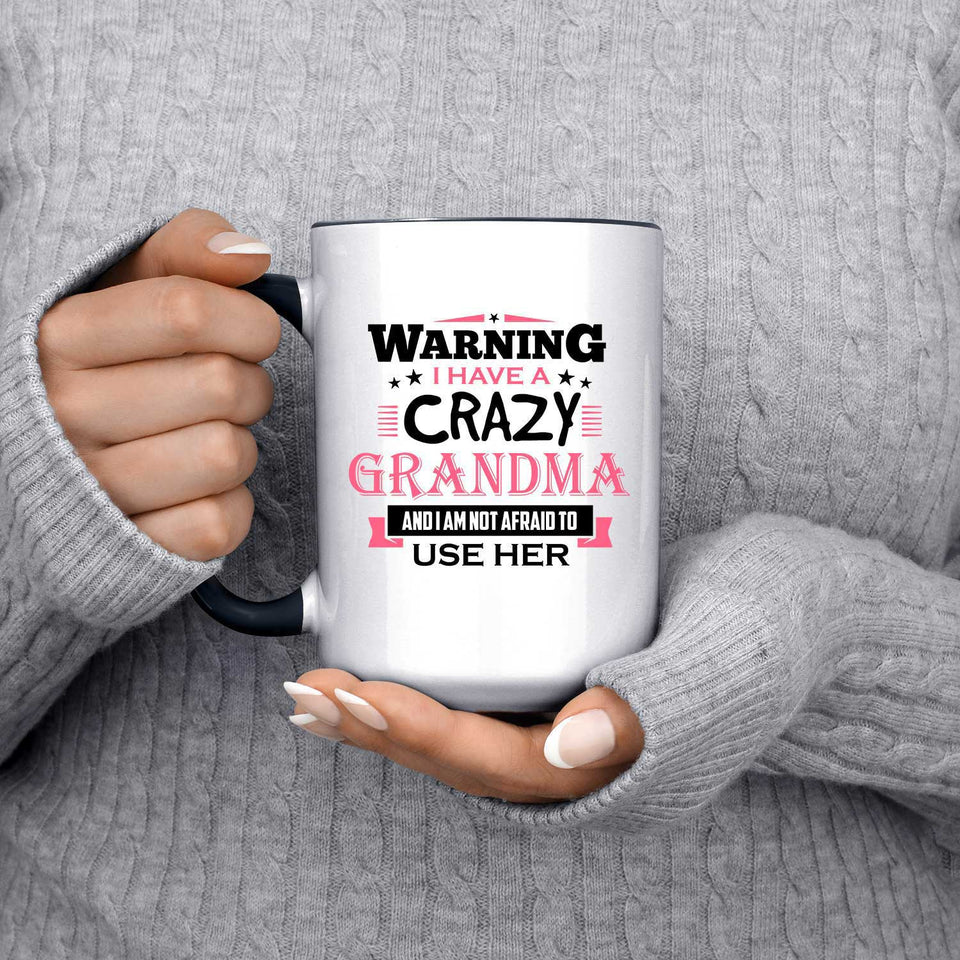 Warning I Have A Crazy Grandma & I Am Not Afraid To Use Her - 15oz Accent Mug Black