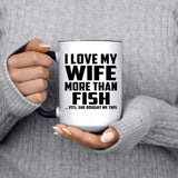I Love My Wife More Than Fish - 15oz Accent Mug Black