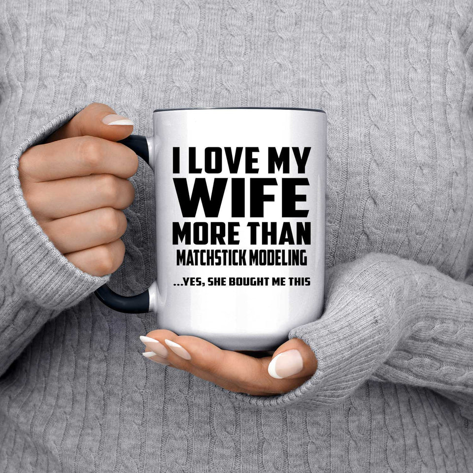 I Love My Wife More Than Matchstick Modeling - 15oz Accent Mug Black