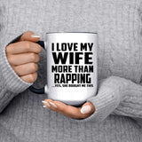 I Love My Wife More Than Rapping - 15oz Accent Mug Black