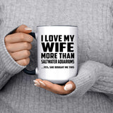 I Love My Wife More Than Saltwater Aquariums - 15oz Accent Mug Black