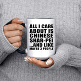 All I Care About Is Chinese Shar-Pei - 15oz Accent Mug Black
