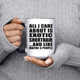 All I Care About Is Exotic Shorthair - 15oz Accent Mug Black