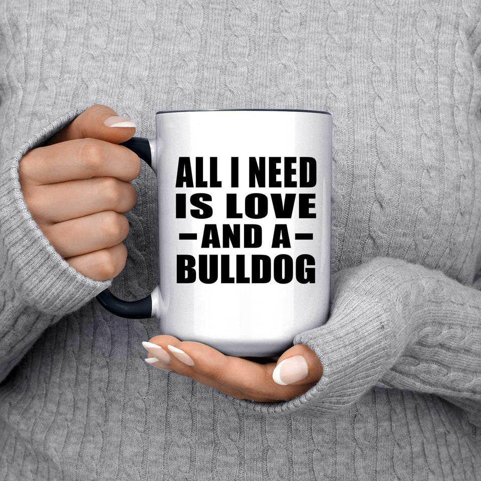All I Need Is Love And A Bulldog - 15oz Accent Mug Black
