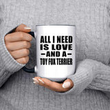 All I Need Is Love And A Toy Fox Terrier - 15oz Accent Mug Black
