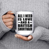 All I Need Is Love And A British Shorthair - 15oz Accent Mug Black