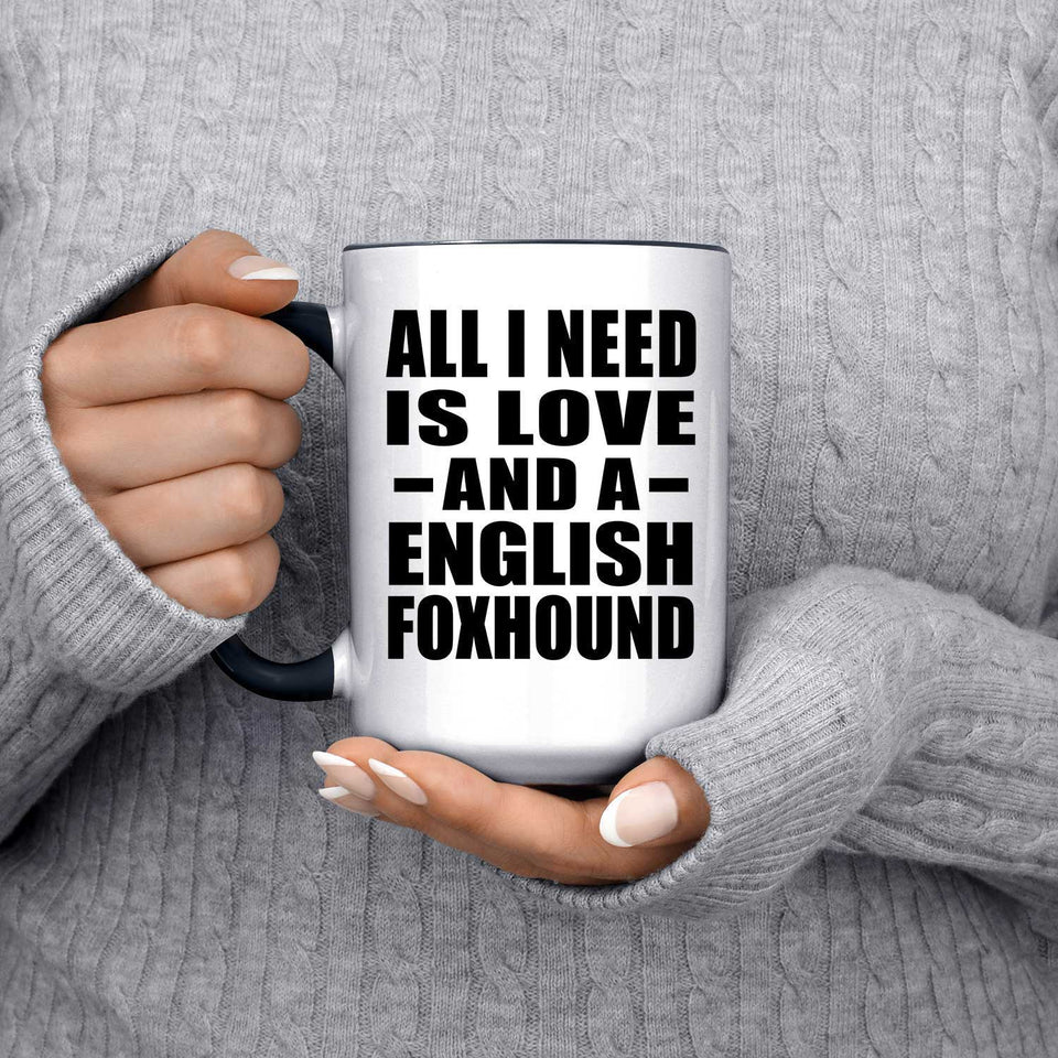 All I Need Is Love And A English Foxhound - 15oz Accent Mug Black