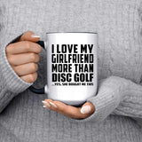 I Love My Girlfriend More Than Disc Golf - 15oz Accent Mug Black
