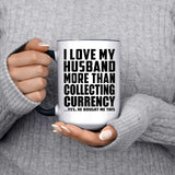 I Love My Husband More Than Collecting Currency - 15oz Accent Mug Black