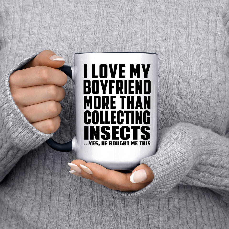 I Love My Boyfriend More Than Collecting Insects - 15oz Accent Mug Black