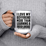 I Love My Boyfriend More Than Learning A Foreign Language - 15oz Accent Mug Black