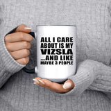 All I Care About Is My Vizsla - 15oz Accent Mug Black