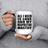 All I Need Is Love And My Neapolitan Mastiff - 15oz Accent Mug Black