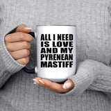 All I Need Is Love And My Pyrenean Mastiff - 15oz Accent Mug Black