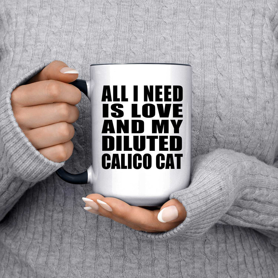 All I Need Is Love And My Diluted Calico Cat - 15oz Accent Mug Black