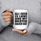 All I Need Is Love And My Diluted Calico Cat - 15oz Accent Mug Black